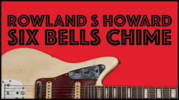 Rowland S Howard Guitar Lesson | Six Bells Chime