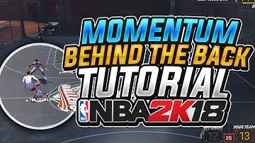 NBA 2K18 MOMENTUM BEHIND THE BACK FULL TUTORIAL!