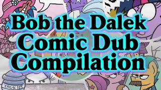 Bob the Dalek Comic Dub Compilation [Scribbler's MLP Comic Dubs]