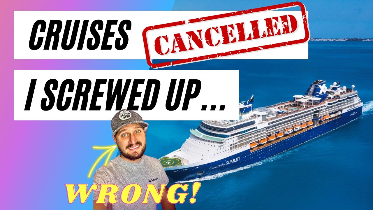 CRUISES CANCELLED Update!  I SCREWED UP...