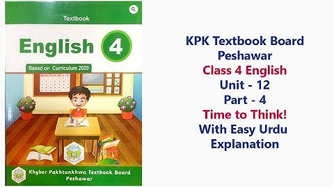 Class 4 English Unit 12 Part 4 | Time to Think! | Urdu Explanation | KPK Textbook Board