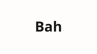 How to pronounce Bah