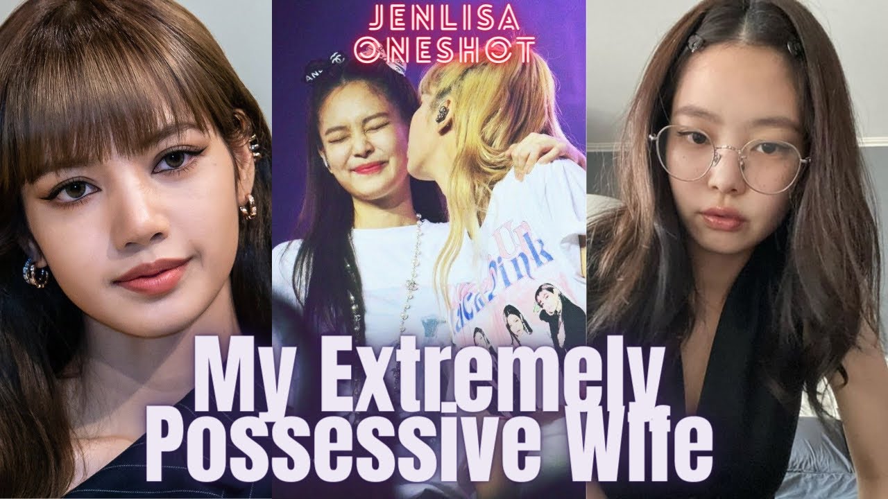 Jenlisa Oenshot || Your Extremely Possessive Wife