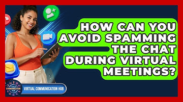 How Can You Avoid Spamming The Chat During Virtual Meetings? - Virtual Communication Hub