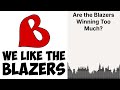 Are the Blazers Winning Too Much? | We Like the Blazers