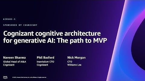 AWS re:Invent 2023 - Cognizant cognitive architecture for generative AI: The path to MVP (AIM102)