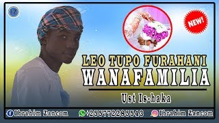 LEO TUPO FURAHANI SOTE WANA FAMILIA, TWAIPA NDOA THAMANI - UST ISHAQA.