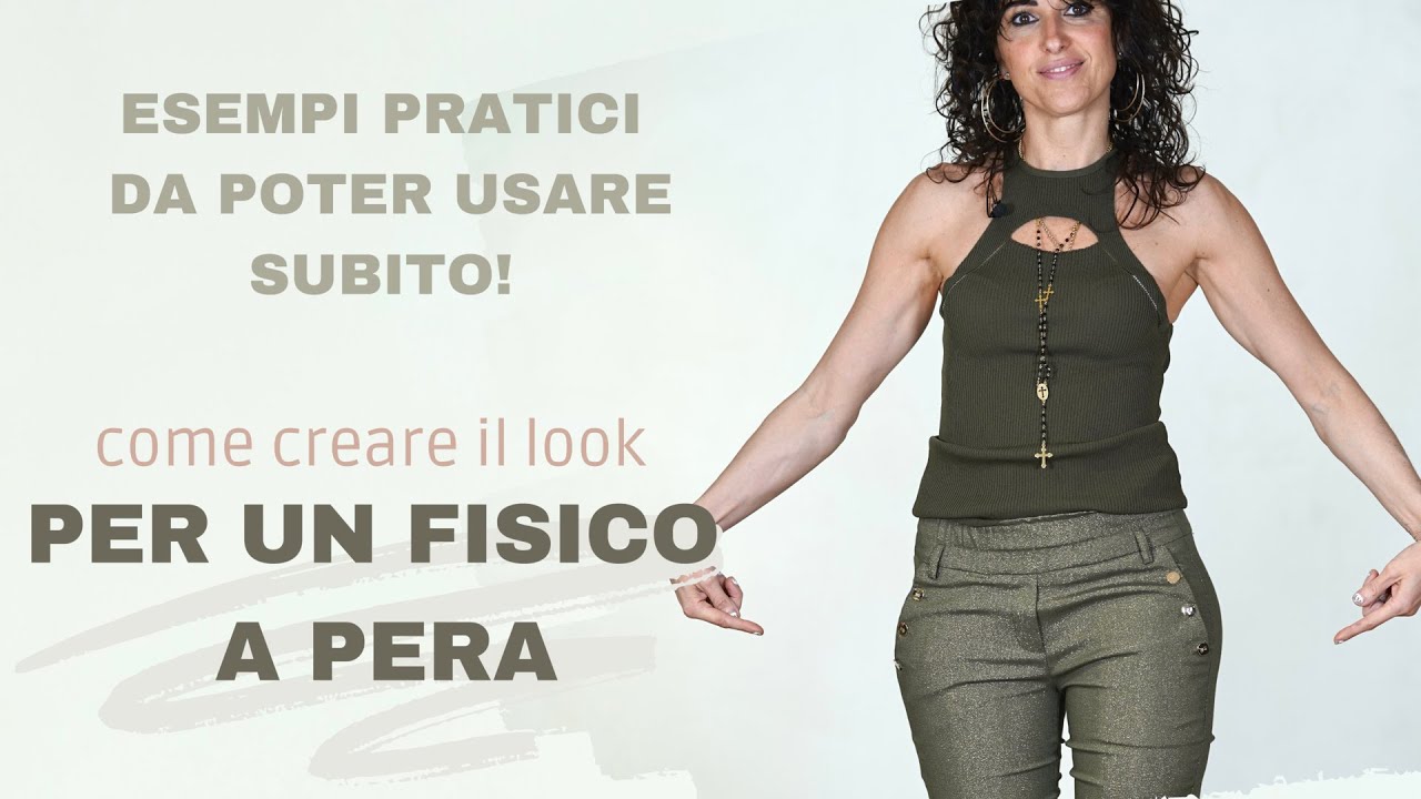 PER UN FISICO A PERA - COME CREARE IL LOOK! Consigli pratici da poter usare subito!