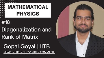 Diagonalization of Matrix And Rank of Matrix | Mathematical Physics | Gopal Goyal | IIT Bombay