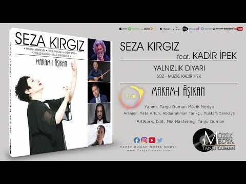 Seza Kırgız feat. Kadir İpek - Yalnızlar Diyarı (Makam-ı Âşıkan ©2019 Tanju Duman Müzik Medya)