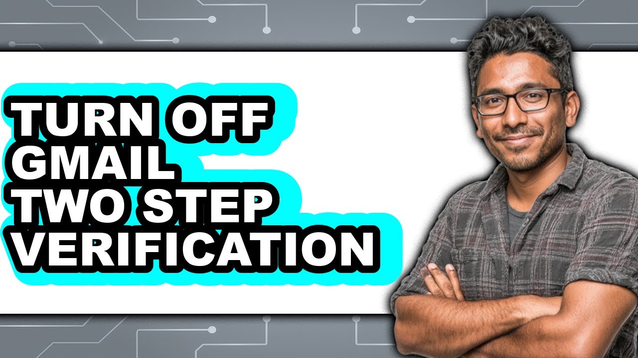 How to Turn Off Gmail Two Step Verification (only Way)
