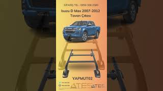 Isuzu D Max 2007-2012 Tavan Çıtası Ateş Aksesuar Tel 08503082580