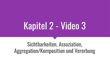 DHBW Java Vorlesung TINF19 - Kapitel 2 - Video 3 - Sichtbarkeit, Assoziation, Aggregation, Vererbung