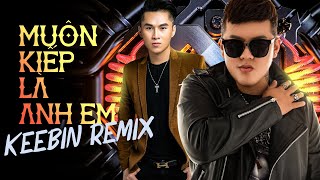MUÔN KIẾP LÀ ANH EM (REMIX) - Du Thiên x DJ KeeBin || NHẠC REMIX BAY PHÒNG HOT TIKTOK  2023