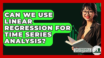 Can We Use Linear Regression For Time Series Analysis? - The Friendly Statistician