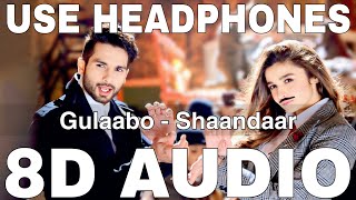 Gulaabo (8D Audio) || Shaandaar || Vishal Dadlani || Amit Trivedi || Shahid Kapoor, Alia Bhatt