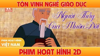 Người Thầy Của Muôn Đời - Phim Hoạt Hình 2D Tôn Vinh Sự Nghiệp Trồng Người