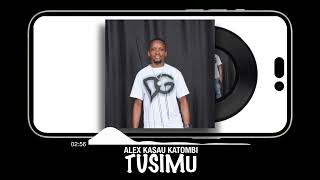 ALEX KASAU KATOMBI-TUSIMU (OFFICIAL AUDIO)