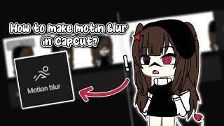 ❓ ‘‘ How to do the motion blur on capcut ‘‘  ,, gacha life ,, ib:‎:@atsukyut   ,,
