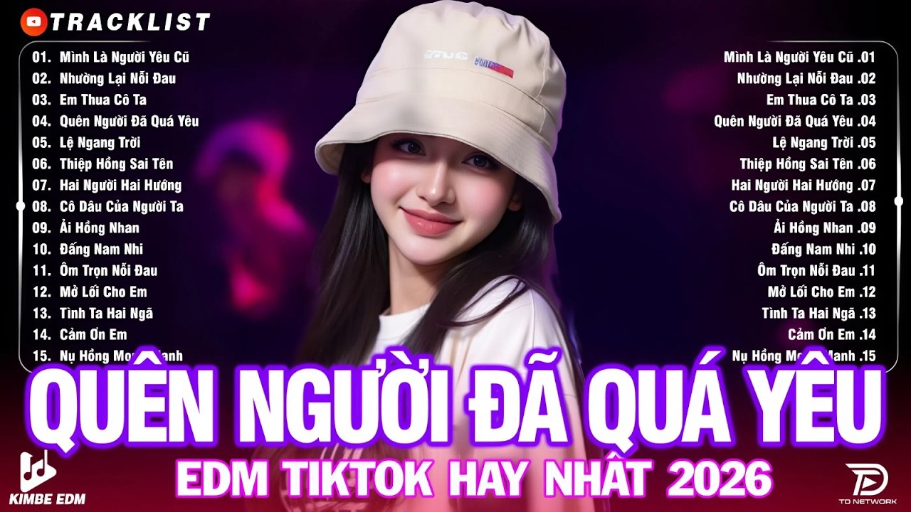 Quên Người Đã Quá Yêu ♫ BXH Nhạc Trẻ Remix Hot Trend TRIỆU VIEW -Top 15 Bản EDM TikTok Hay Nhất 2026