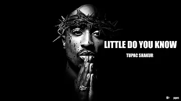 2Pac - Little do you know (2023)