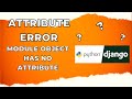 AttributeError module object has no attribute in Django