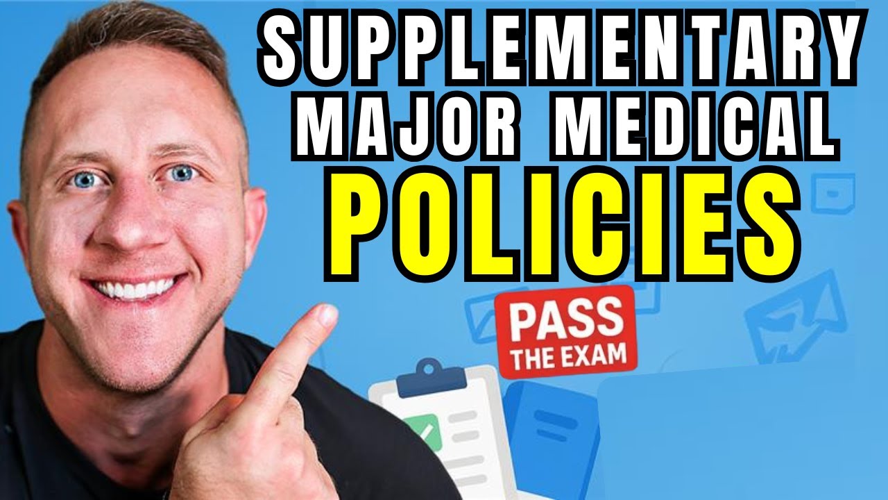 Supplementary Major Medical Policies: Insurance Exam Prep