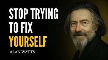You are already enough, stop trying to fix yourself - ALAN WATTS
