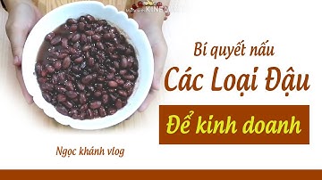 Bí Quyết Nấu Các Loại Đậu Để Kinh Doanh | ngọc khánh vlog
