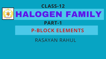 PART-1/ HALOGEN FAMILY : P- BLOCK ELEMENTS :CHEMISTRY :  CLASS 12 : NEET
