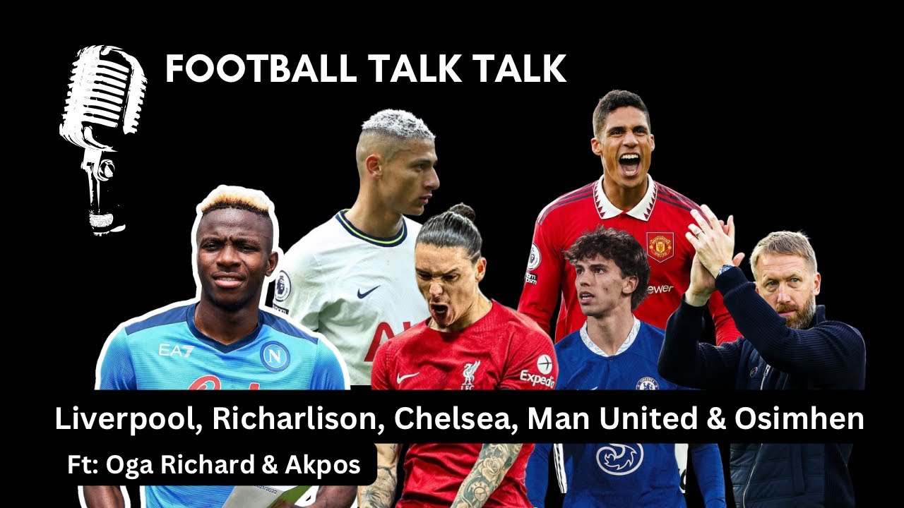 Football Talk: Nigeria U20|Liverpool| Richarlison| Chelsea | Tottenham | Manchester United | Osimhen