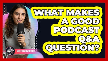 What Makes A Good Podcast Q&A Question?