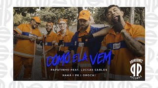 Papatinho - Como Ela Vem ft. Luccas Carlos, Xamã , PK, Orochi