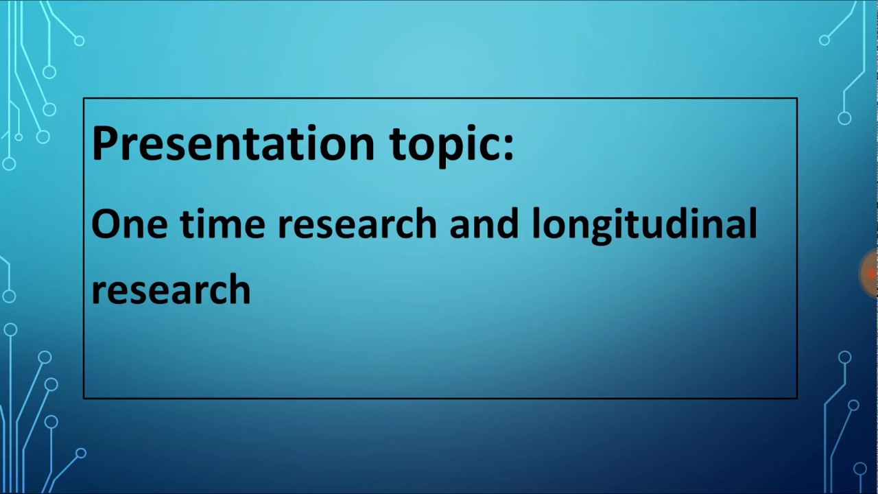 One Time Reseach and Longitudinal Research