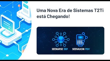 🚀 Uma Nova Era de Sistemas T2Ti Está Chegando - Seenapse ERP e Seenaxon PDV