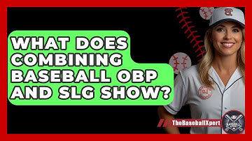 What Does Combining Baseball OBP And SLG Show? - The Baseball Xpert