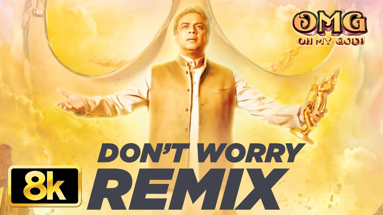 OMG (Oh My God): Don’t Worry (Remix) 8K Video Song | Paresh Rawal | Akshay Kumar | Himesh Reshammiya