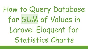 How to Query Database for SUM of Values in Laravel Eloquent for Statistics Charts