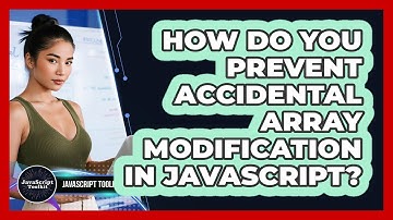 How Do You Prevent Accidental Array Modification In JavaScript? - JavaScript Toolkit