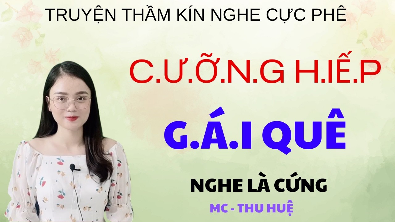 C.ƯỠN.G H.I..Ế..P GÁ.I QUÊ | TRUYỆN THẦM KÍN - GIỌNG ĐỌC THU HUỆ KỂ NGHE LÀ PHÊ