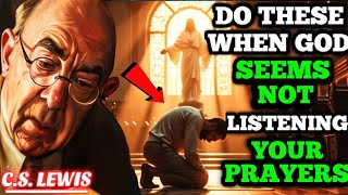If You Feel God Is Not Answering Your Prayers, Do This | C.s. Lewis