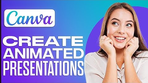 How To Create Animated Presentations In Canva 2025