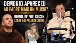 DEM0NIO APARECEU AO PADRE MARLON MUCIO / FREI GILSON DA BRONCA: MULHERES VESTEM INDECENTE