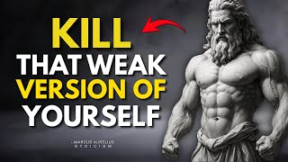 You Will Kill That Weak Version of Yourself - Marcus Aurelius Stoicism | Deep Dive Stoic Philosophy