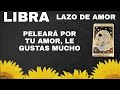 LIBRA ***PELEARÁ POR TU AMOR,LE GUSTAS MUCHO***LAZO DE AMOR