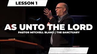 As Unto The Lord - Lesson 1 | Pastor Mitchell Bland | 02.28.24