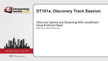 DT101A: Ultra-Low Latency Live Streaming With nanoStream Cloud & H5Live Player