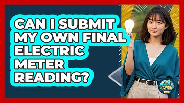 Can I Submit My Own Final Electric Meter Reading?