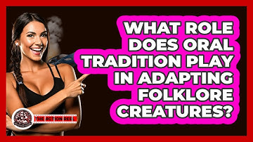 What Role Does Oral Tradition Play In Adapting Folklore Creatures? - The Action Reel