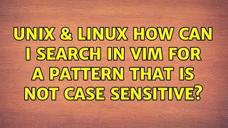 Unix & Linux: How can I search in vim for a pattern that is NOT case sensitive? (3 Solutions!!)